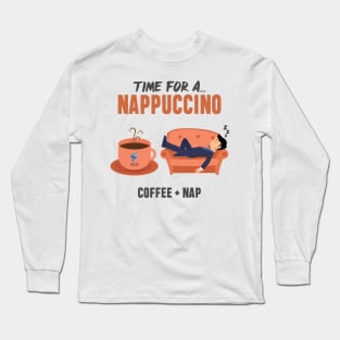 Nappuccino Time - Coffee + Nap Long Sleeve T-Shirt